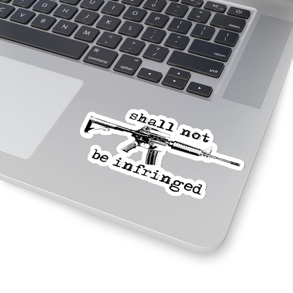 Shall not be infringed Stickers! - The right of the people to keep and bear arms, shall not be infringed.