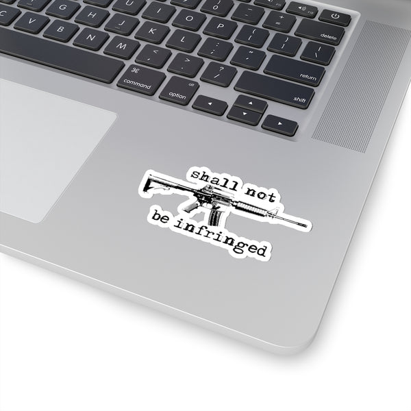 Shall not be infringed Stickers! - The right of the people to keep and bear arms, shall not be infringed.