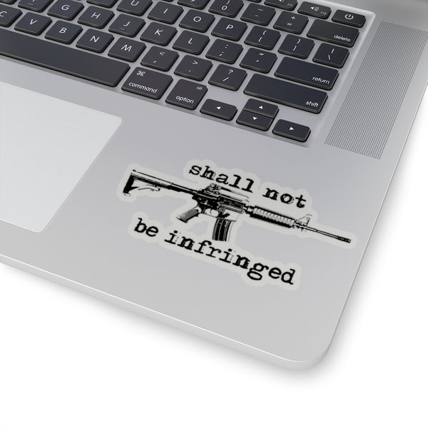 Shall not be infringed Stickers! - The right of the people to keep and bear arms, shall not be infringed.