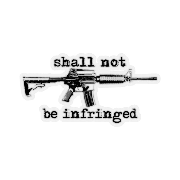 Shall not be infringed Stickers! - The right of the people to keep and bear arms, shall not be infringed.