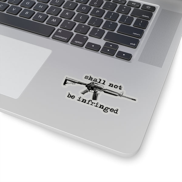 Shall not be infringed Stickers! - The right of the people to keep and bear arms, shall not be infringed.